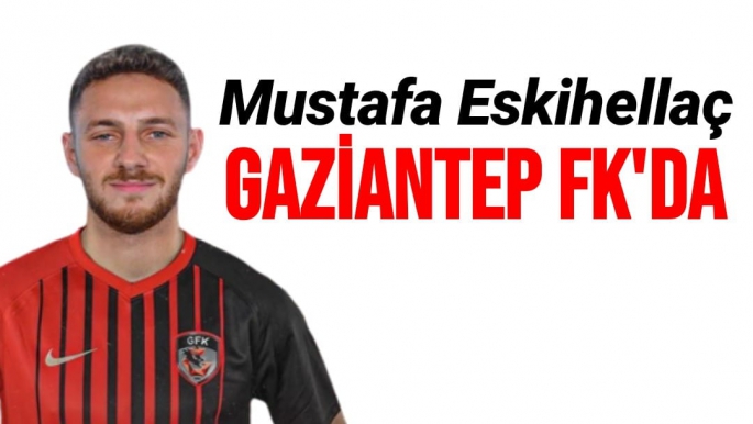 Mustafa Eskihellaç Gaziantep FK'da