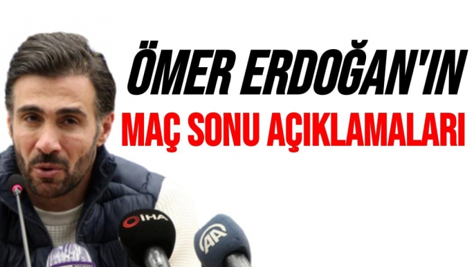Ömer Erdoğan'ın Maç Sonu Açıklamaları
