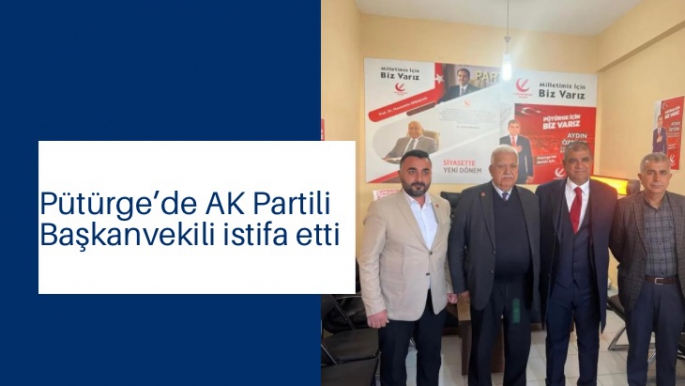 Pütürge’de AK Partili Başkanvekili istifa etti