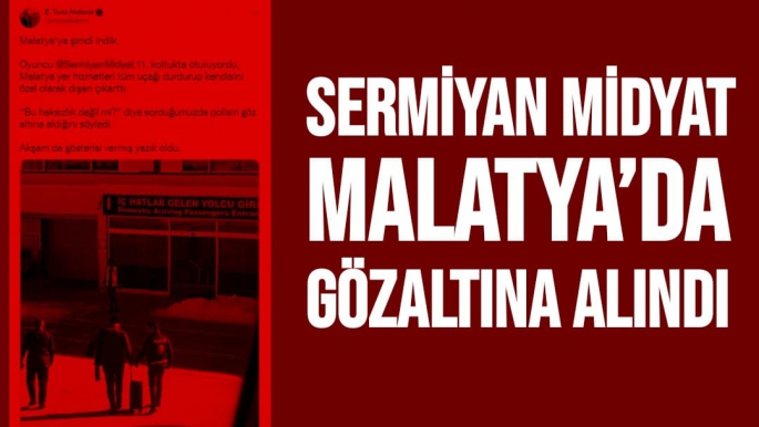 Sermiyan Midyat Malatya’da gözaltına alındı
