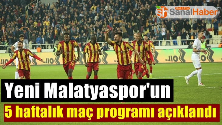 Yeni Malatyaspor'un 5 haftalık maç programı açıklandı