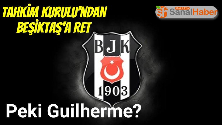 Tahkim Kurulu'ndan Beşiktaş'a ret Peki Guilherme