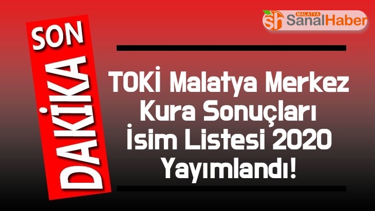 TOKİ Malatya Merkez Kura Sonuçları İsim Listesi 2020 Yayımlandı!