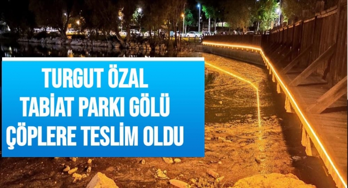 Turgut Özal Tabiat Parkı Gölü çöplere teslim oldu