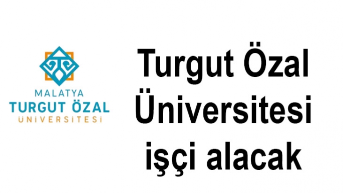 Turgut Özal Üniversitesi işçi alacak