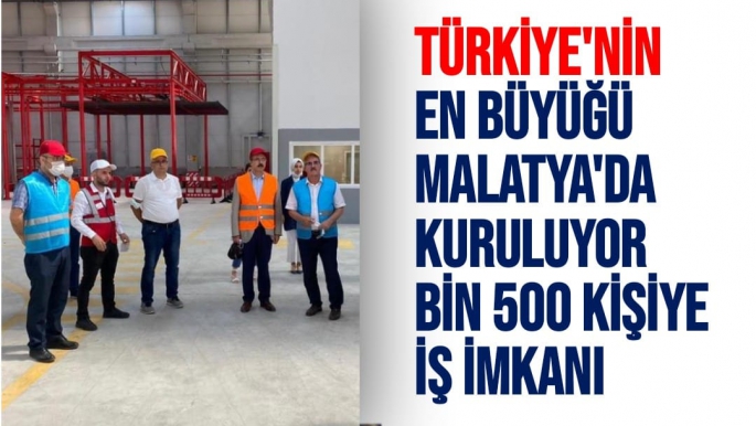Türkiye'nin en büyüğü Malatya'da kuruluyor 