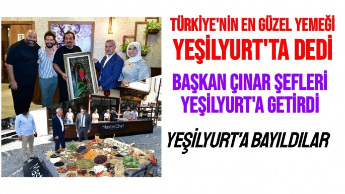 Türkiye'nin en güzel yemeği Yeşilyurt'ta dedi Başkan Çınar Şefleri Yeşilyurt'a getirdi