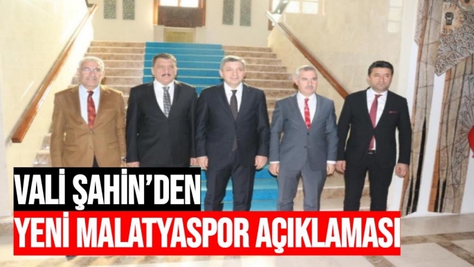 Vali Şahin’den Yeni Malatyaspor açıklaması