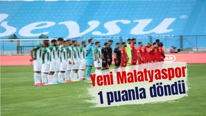 Yeni Malatyaspor 1 puanla döndü