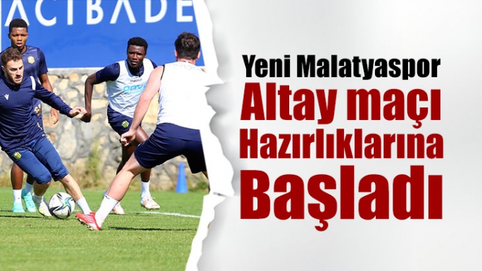 Yeni Malatyaspor, Altay maçı hazırlıklarına başladı