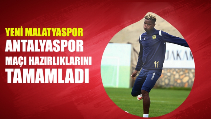 Yeni Malatyaspor, Antalyaspor maçı hazırlıklarını tamamladı