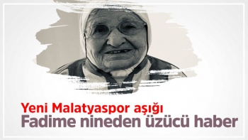 Yeni Malatyaspor aşığı Fadime nineden üzücü haber