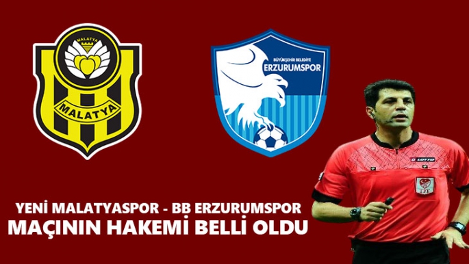 Yeni Malatyaspor - BB Erzurumspor maçının hakemi belli oldu