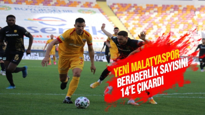 Yeni Malatyaspor beraberlik sayısını 14´e çıkardı