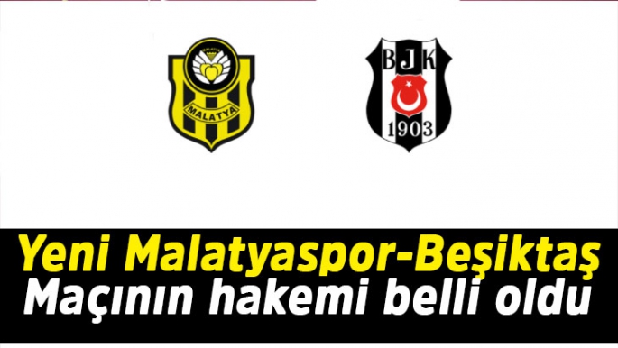 Yeni Malatyaspor-Beşiktaş Maçının hakemi belli oldu
