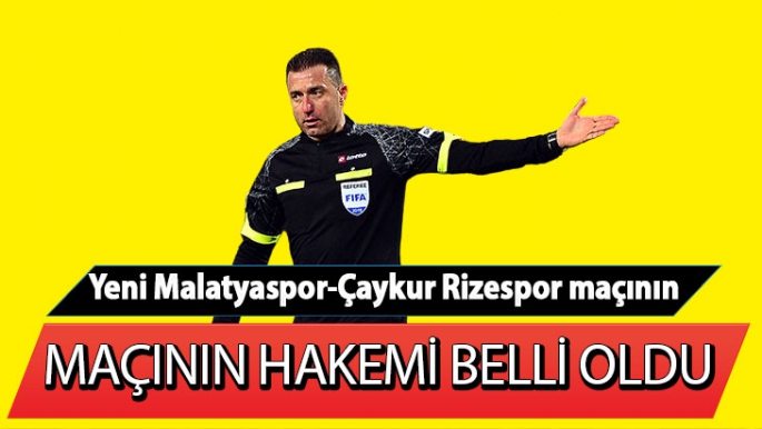 Yeni Malatyaspor-Çaykur Rizespor maçının hakemi oldu