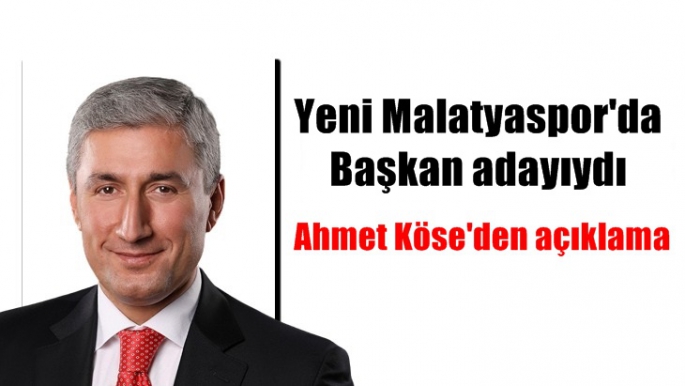 Yeni Malatyaspor'da Başkan adayıydı Ahmet Köse'den açıklama