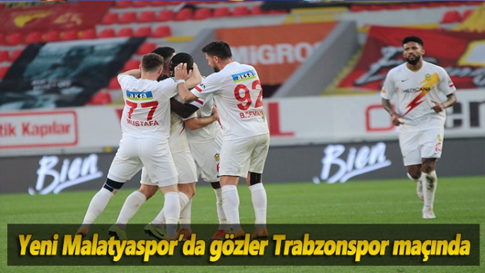 Yeni Malatyaspor’da gözler Trabzonspor maçında