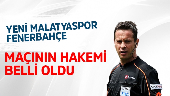  Yeni Malatyaspor-Fenerbahçe maçının hakemi belli oldu