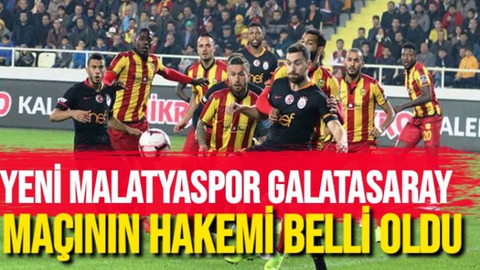 Yeni Malatyaspor Galatasaray Maçının Hakemi Belli Oldu