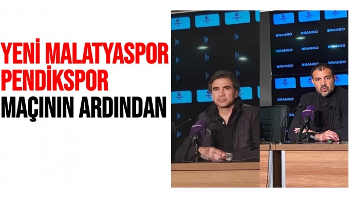 Yeni Malatyaspor - Pendikspor maçının ardından