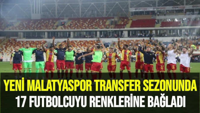 Yeni Malatyaspor, transfer sezonunda 17 futbolcuyu renklerine bağladı