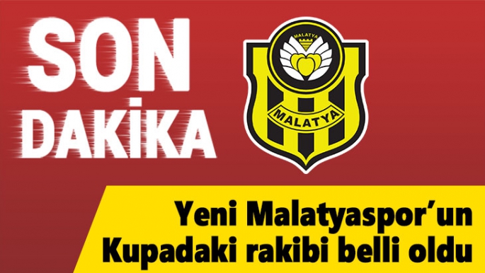 Yeni Malatyaspor’un Kupadaki rakibi belli oldu