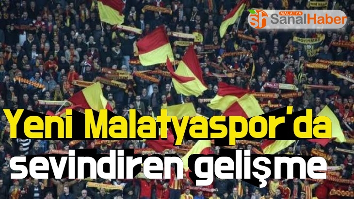 Yeni Malatyaspor'da sevindiren gelişme