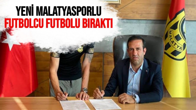 Yeni Malatyasporlu futbolcu futbolu bıraktı