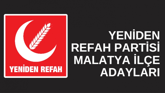 Yeniden Refah Partisi Malatya ilçe adayları 