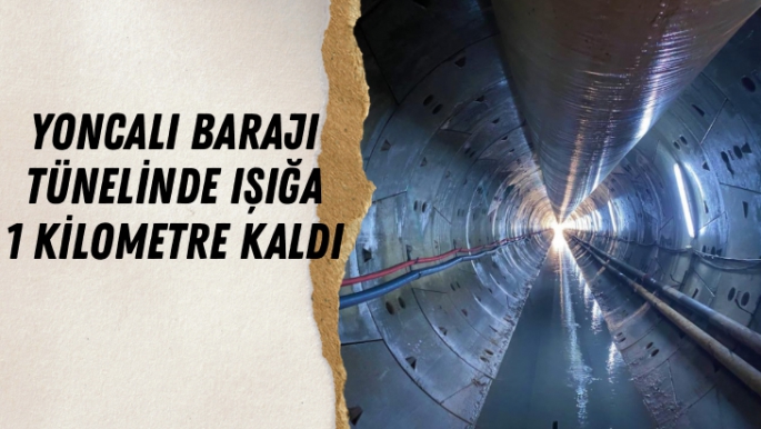 Yoncalı Barajı tünelinde ışığa 1 kilometre kaldı