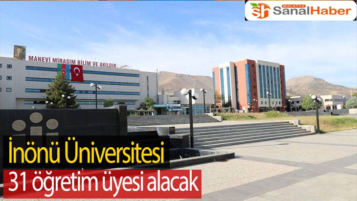 İnönü Üniversitesi 31 öğretim üyesi alacak