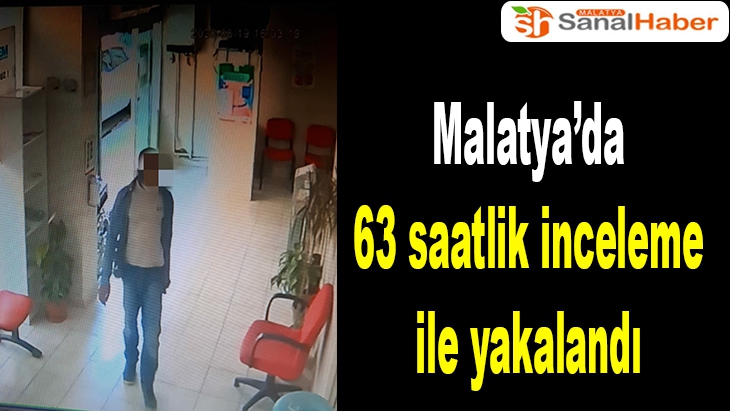 Malatya’da 63 saatlik inceleme ile yakalandı